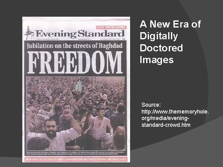 A New Era of Digitally Doctored Images Source: http: //www. thememoryhole. org/media/eveningstandard-crowd. htm 