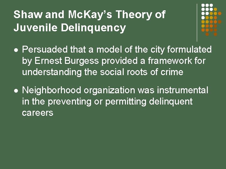 Shaw and Mc. Kay’s Theory of Juvenile Delinquency l Persuaded that a model of