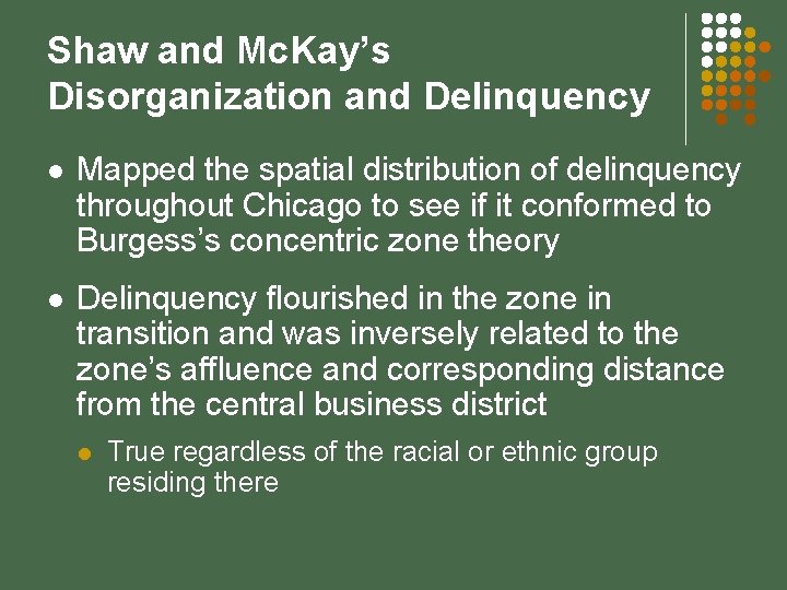 Shaw and Mc. Kay’s Disorganization and Delinquency l Mapped the spatial distribution of delinquency