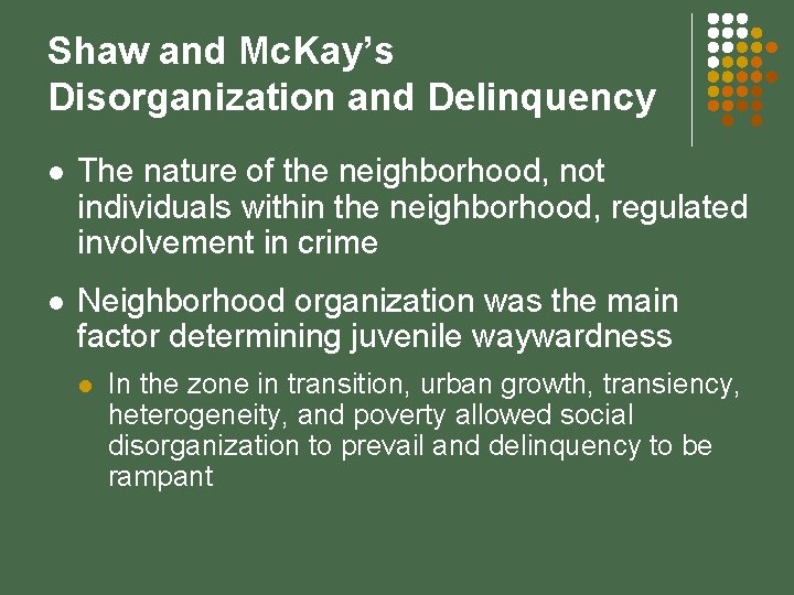 Shaw and Mc. Kay’s Disorganization and Delinquency l The nature of the neighborhood, not