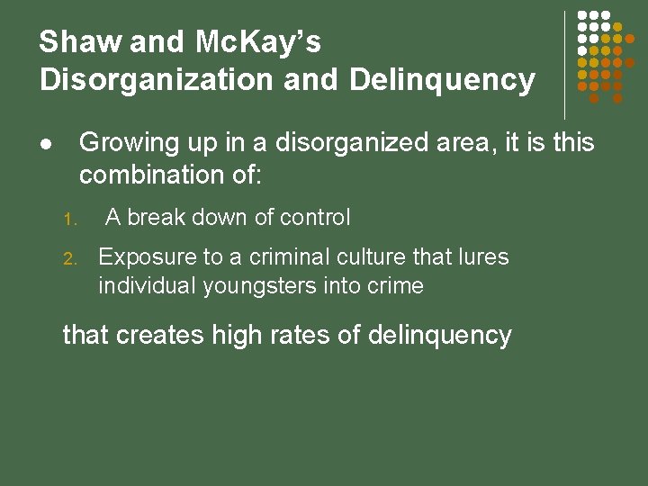 Shaw and Mc. Kay’s Disorganization and Delinquency Growing up in a disorganized area, it