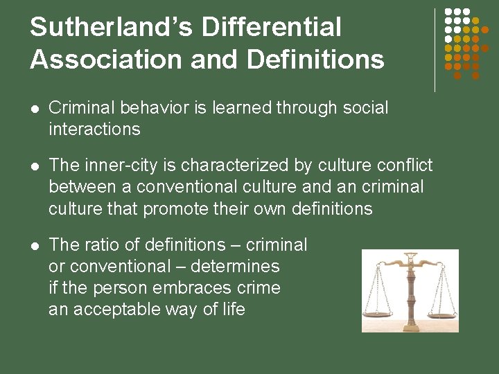 Sutherland’s Differential Association and Definitions l Criminal behavior is learned through social interactions l