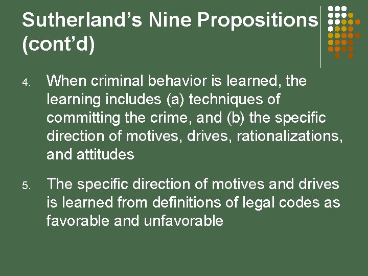 Sutherland’s Nine Propositions (cont’d) 4. When criminal behavior is learned, the learning includes (a)