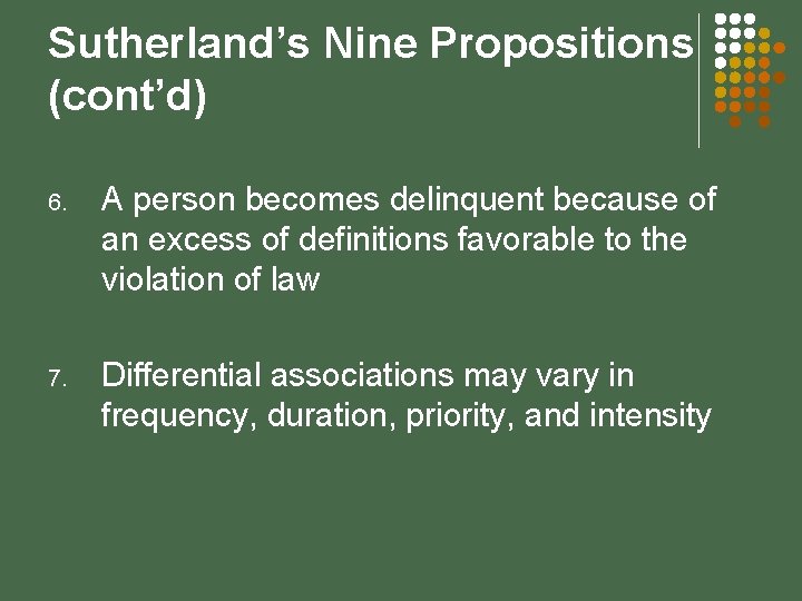 Sutherland’s Nine Propositions (cont’d) 6. A person becomes delinquent because of an excess of