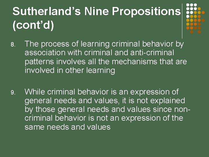 Sutherland’s Nine Propositions (cont’d) 8. The process of learning criminal behavior by association with