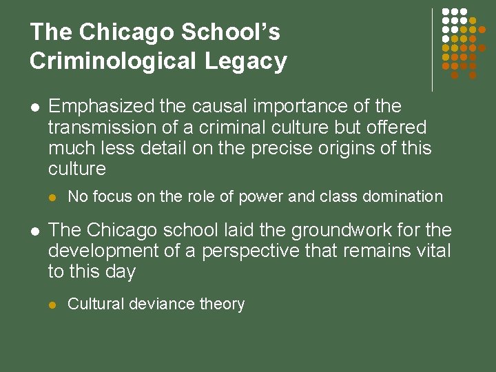 The Chicago School’s Criminological Legacy l Emphasized the causal importance of the transmission of