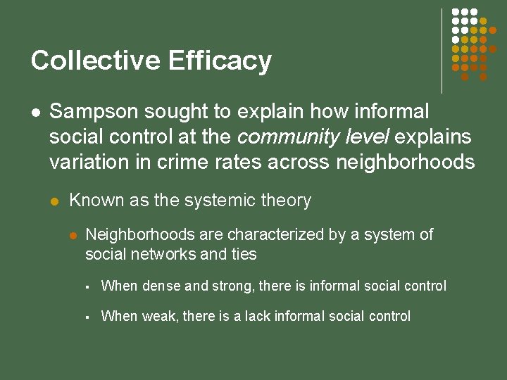 Collective Efficacy l Sampson sought to explain how informal social control at the community