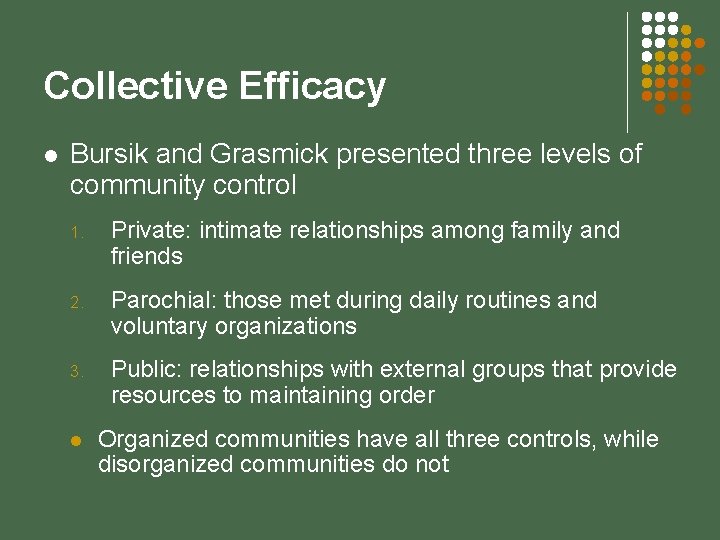 Collective Efficacy l Bursik and Grasmick presented three levels of community control 1. Private: