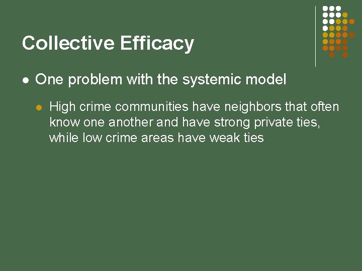 Collective Efficacy l One problem with the systemic model l High crime communities have