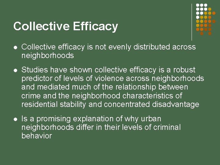 Collective Efficacy l Collective efficacy is not evenly distributed across neighborhoods l Studies have