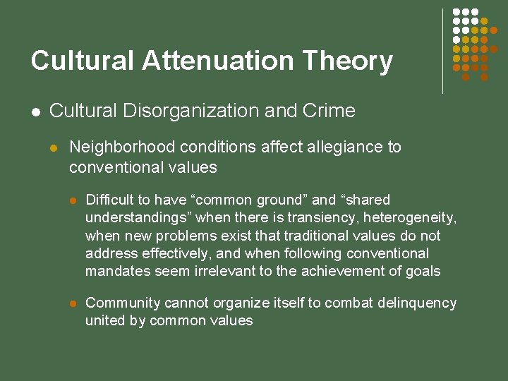 Cultural Attenuation Theory l Cultural Disorganization and Crime l Neighborhood conditions affect allegiance to