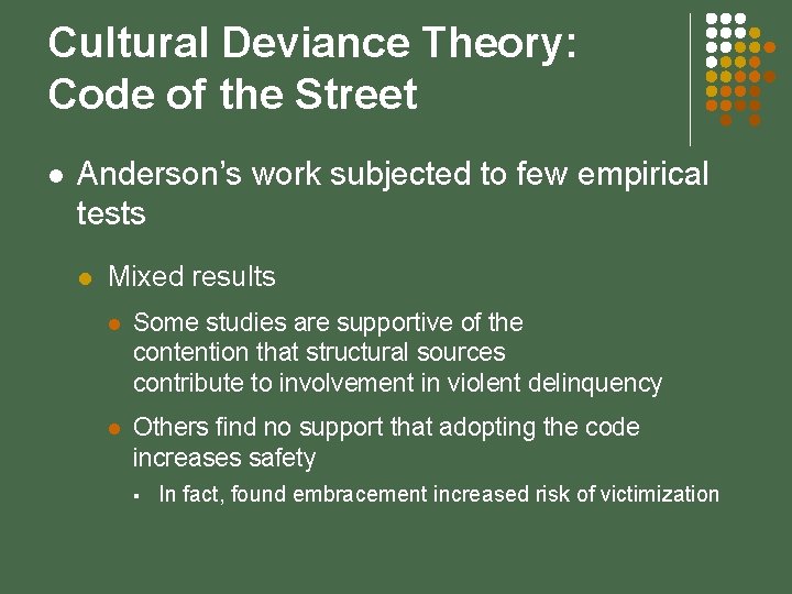 Cultural Deviance Theory: Code of the Street l Anderson’s work subjected to few empirical