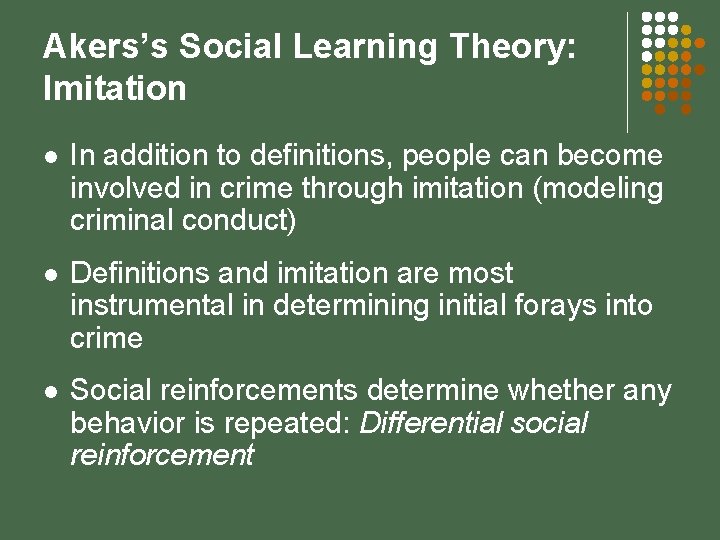 Akers’s Social Learning Theory: Imitation l In addition to definitions, people can become involved