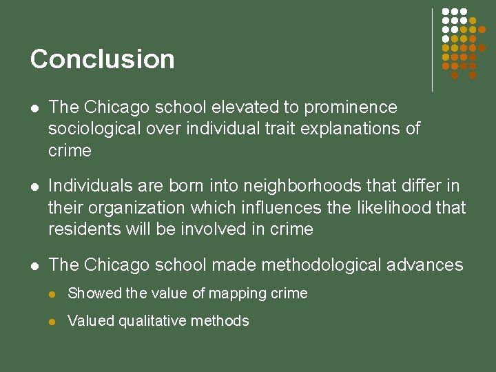 Conclusion l The Chicago school elevated to prominence sociological over individual trait explanations of