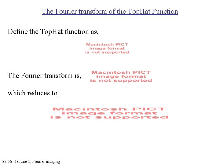 The Fourier transform of the Top. Hat Function Define the Top. Hat function as, The Fourier transform of the Top. Hat Function Define the Top. Hat function as,
