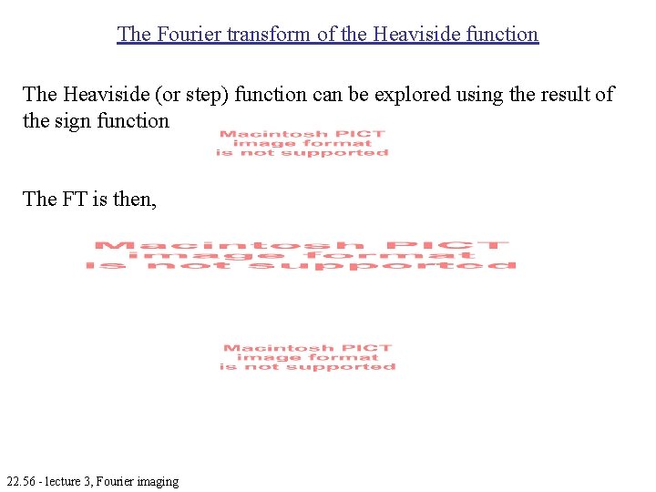 The Fourier transform of the Heaviside function The Heaviside (or step) function can be