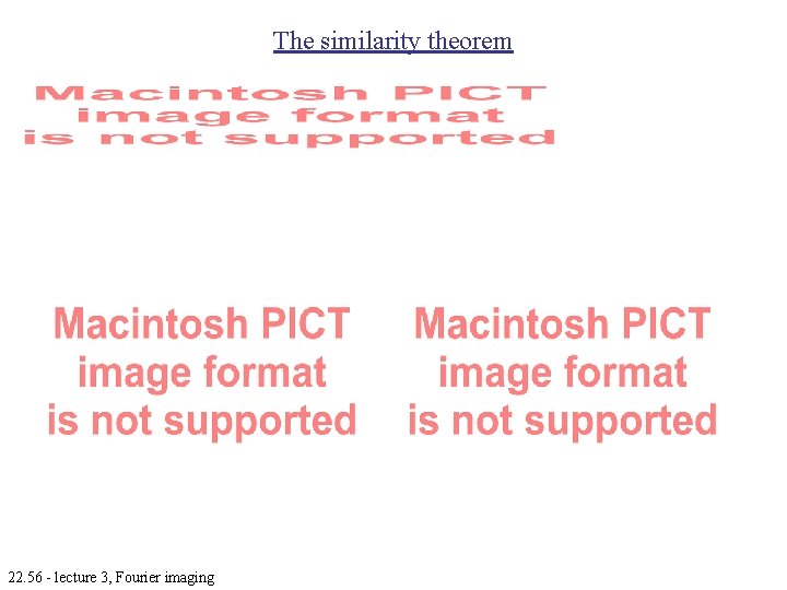 The similarity theorem 22. 56 - lecture 3, Fourier imaging 