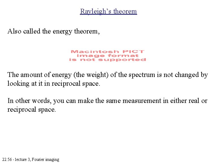 Rayleigh’s theorem Also called the energy theorem, The amount of energy (the weight) of