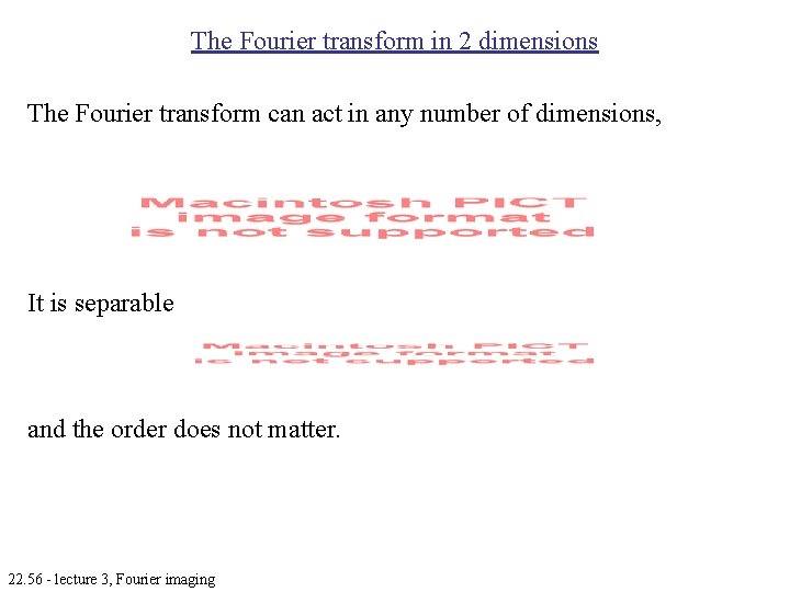 The Fourier transform in 2 dimensions The Fourier transform can act in any number