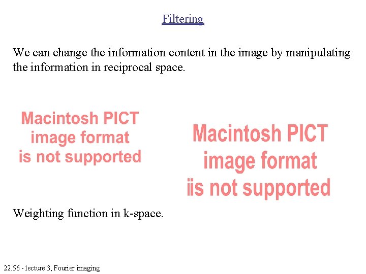 Filtering We can change the information content in the image by manipulating the information