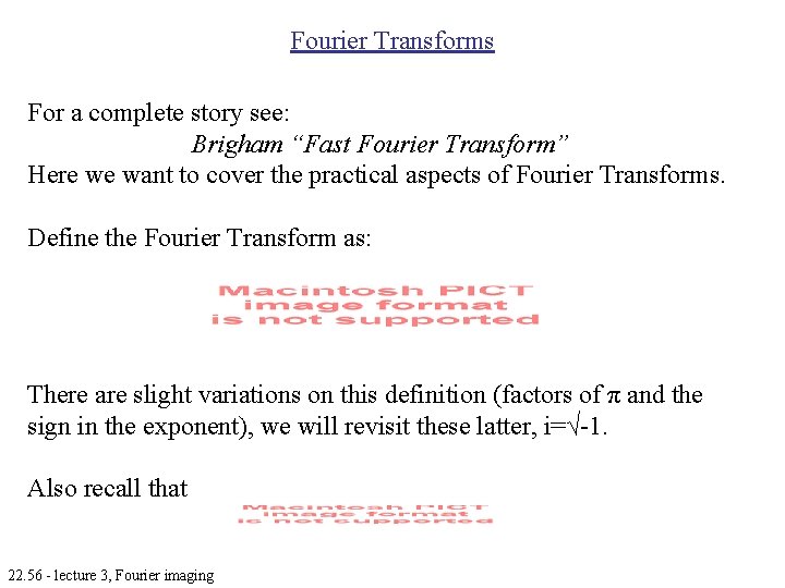 Fourier Transforms For a complete story see: Brigham “Fast Fourier Transform” Here we want