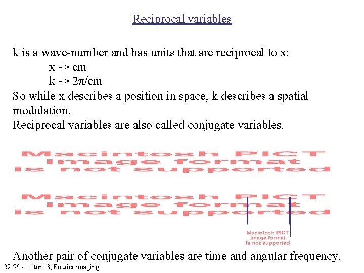 Reciprocal variables k is a wave-number and has units that are reciprocal to x: Reciprocal variables k is a wave-number and has units that are reciprocal to x:
