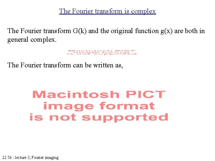 The Fourier transform is complex The Fourier transform G(k) and the original function g(x) The Fourier transform is complex The Fourier transform G(k) and the original function g(x)