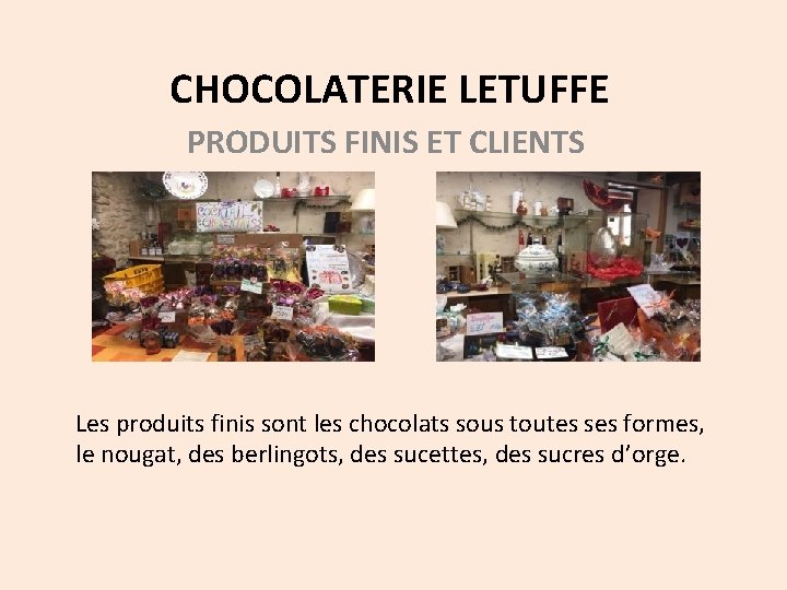 CHOCOLATERIE LETUFFE PRODUITS FINIS ET CLIENTS Les produits finis sont les chocolats sous toutes