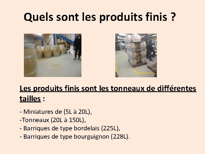 Quels sont les produits finis ? Les produits finis sont les tonneaux de différentes