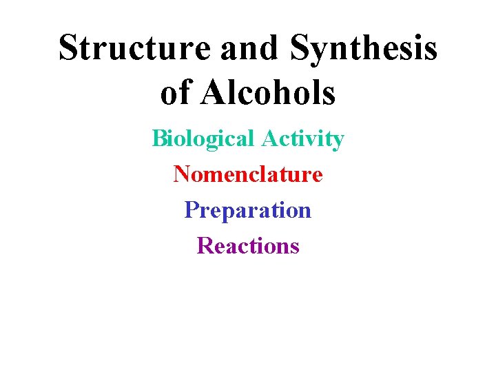 Structure and Synthesis of Alcohols Biological Activity Nomenclature Preparation Reactions 