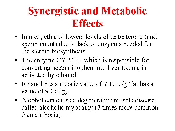 Synergistic and Metabolic Effects • In men, ethanol lowers levels of testosterone (and sperm