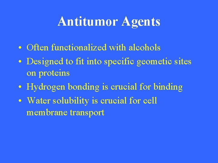 Antitumor Agents • Often functionalized with alcohols • Designed to fit into specific geometic