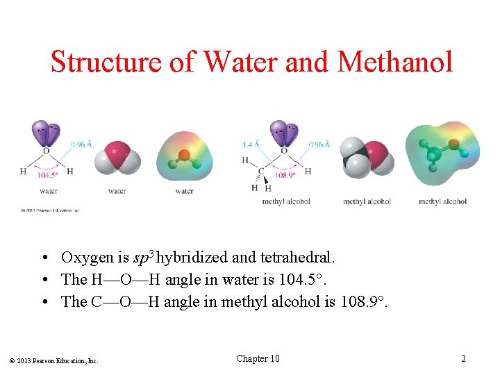 Structure of Water and Methanol • Oxygen is sp 3 hybridized and tetrahedral. •