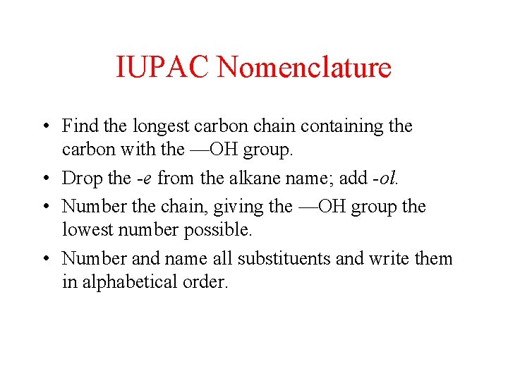 IUPAC Nomenclature • Find the longest carbon chain containing the carbon with the —OH