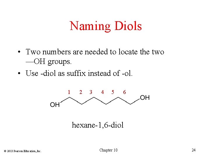 Naming Diols • Two numbers are needed to locate the two —OH groups. •