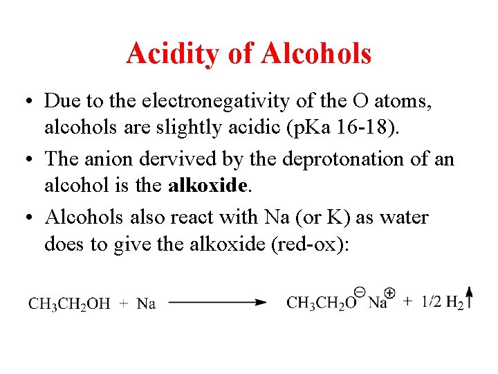 Acidity of Alcohols • Due to the electronegativity of the O atoms, alcohols are