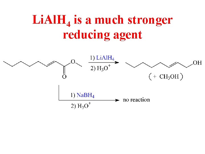 Li. Al. H 4 is a much stronger reducing agent 