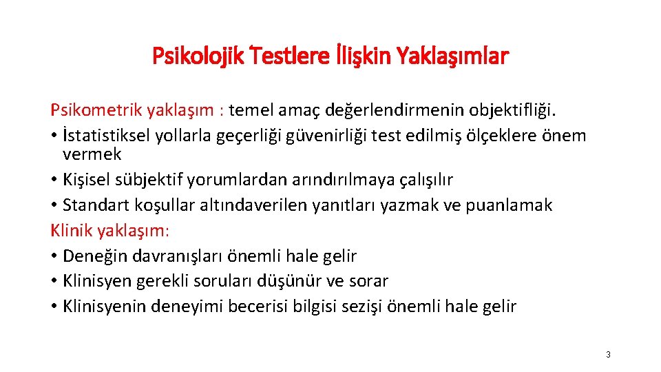 Psikolojik Testlere İlişkin Yaklaşımlar Psikometrik yaklaşım : temel amaç değerlendirmenin objektifliği. • İstatistiksel yollarla