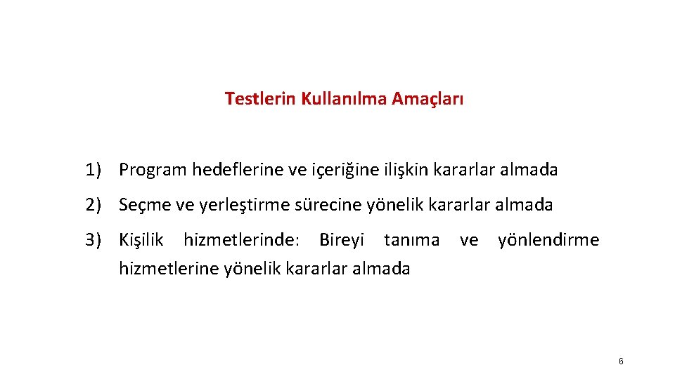 Testlerin Kullanılma Amaçları 1) Program hedeflerine ve içeriğine ilişkin kararlar almada 2) Seçme ve