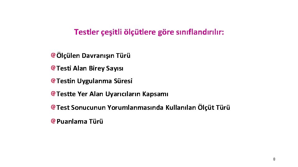 Testler çeşitli ölçütlere göre sınıflandırılır: Ölçülen Davranışın Türü Testi Alan Birey Sayısı Testin Uygulanma