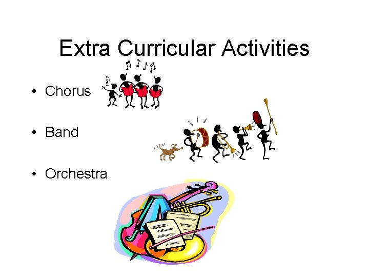 Extra Curricular Activities • Chorus • Band • Orchestra 