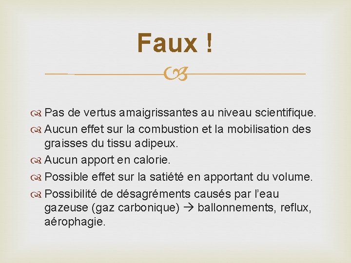 Faux ! Pas de vertus amaigrissantes au niveau scientifique. Aucun effet sur la combustion