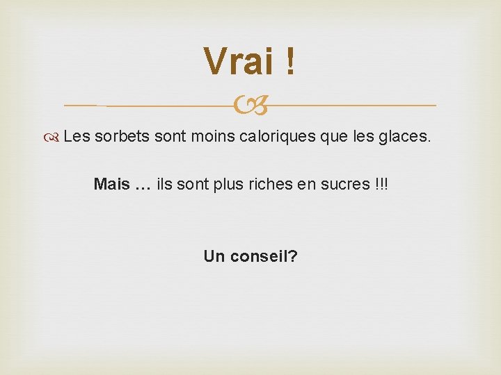 Vrai ! Les sorbets sont moins caloriques que les glaces. Mais … ils sont