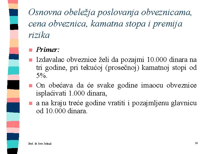 Osnovna obeležja poslovanja obveznicama, cena obveznica, kamatna stopa i premija rizika n n Primer: