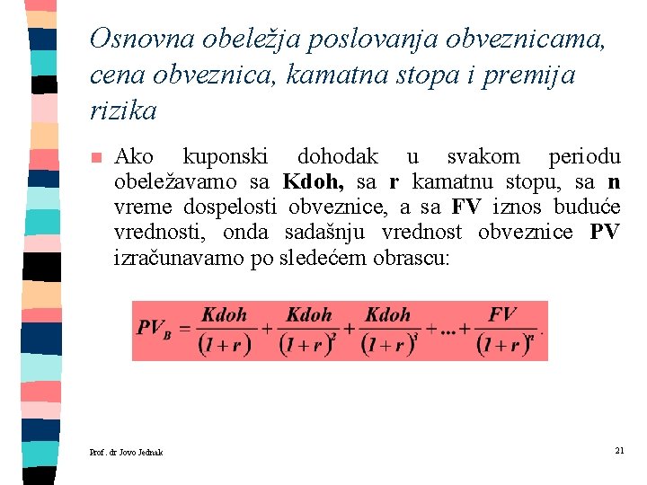 Osnovna obeležja poslovanja obveznicama, cena obveznica, kamatna stopa i premija rizika n Ako kuponski