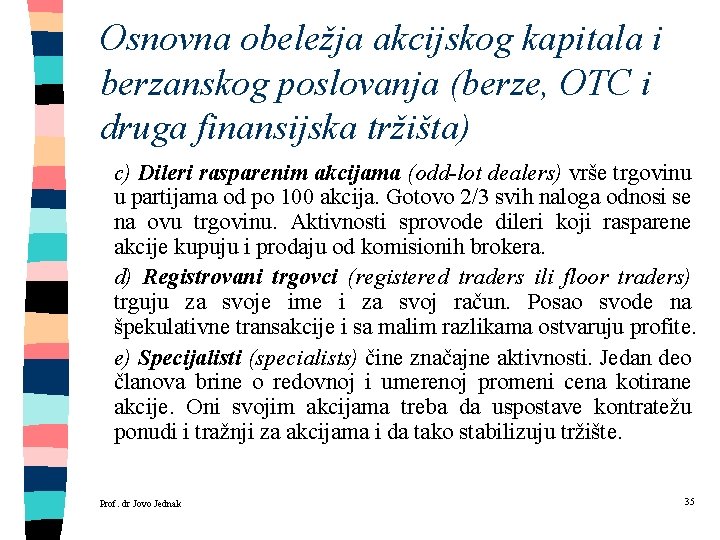 Osnovna obeležja akcijskog kapitala i berzanskog poslovanja (berze, OTC i druga finansijska tržišta) c)