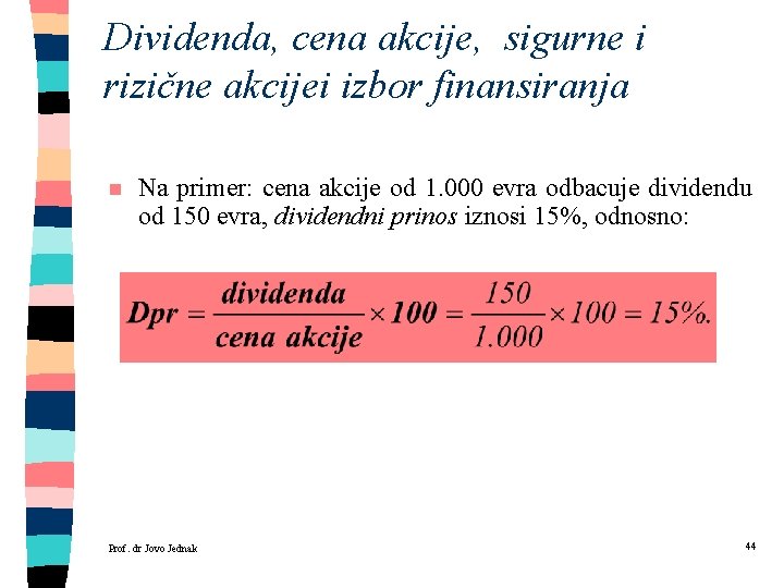 Dividenda, cena akcije, sigurne i rizične akcijei izbor finansiranja n Na primer: cena akcije