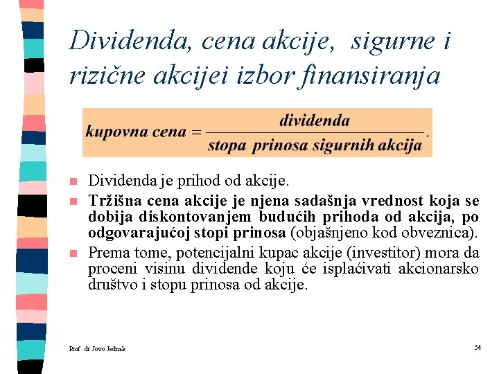 Dividenda, cena akcije, sigurne i rizične akcijei izbor finansiranja n n n Dividenda je