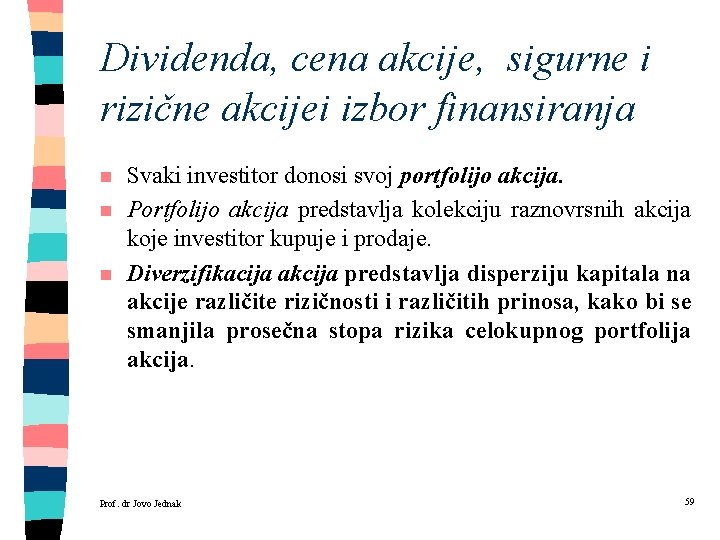 Dividenda, cena akcije, sigurne i rizične akcijei izbor finansiranja n n n Svaki investitor