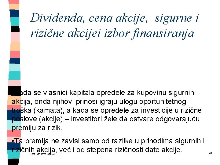 Dividenda, cena akcije, sigurne i rizične akcijei izbor finansiranja • Kada se vlasnici kapitala